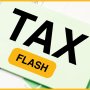 Tax Flash - Changements importants dans la l&eacute;gislation fiscale
